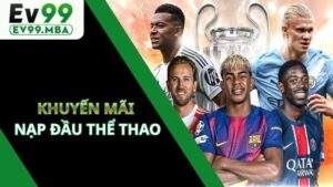 Khuyến Mãi NẠP Đầu Thể Thao Tại EV99