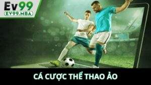 Cá Cược Thể Thao Ảo Tại EV99