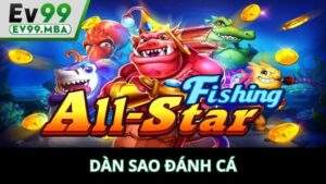 Dàn Sao Đánh Cá Tại EV99