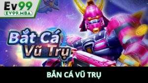 Bắn Cá Vũ Trụ EV99