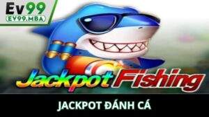Jackpot đánh cá tại EV99