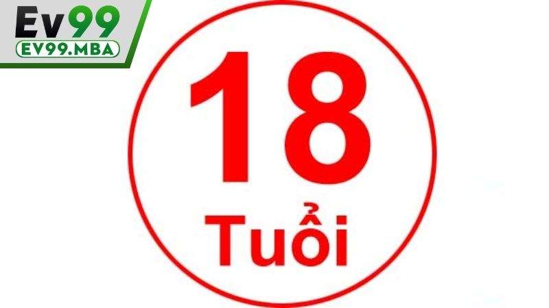 Nhà cái EV99 quy định độ tuổi từ 18 trở lên mới được đăng ký